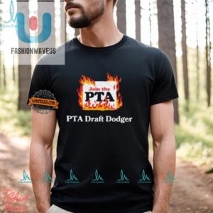 Funny Join The Pta Draft Dodger Tee Stand Out In Style fashionwaveus 1 2