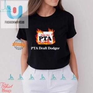 Funny Join The Pta Draft Dodger Tee Stand Out In Style fashionwaveus 1 3