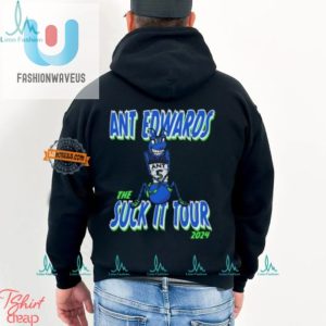 Get Sucked In Ant Edwards 2024 Tour Shirt Hilarious Hit fashionwaveus 1 1