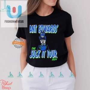 Get Sucked In Ant Edwards 2024 Tour Shirt Hilarious Hit fashionwaveus 1 3