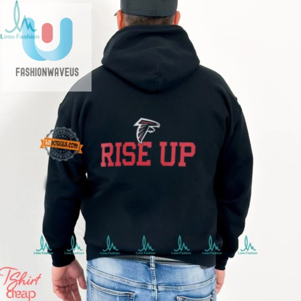 Rise Up With Laughs Unique Atlanta Falcons Slogan Shirt
