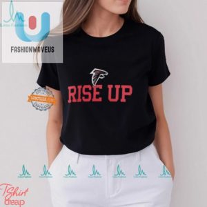 Rise Up With Laughs Unique Atlanta Falcons Slogan Shirt fashionwaveus 1 3