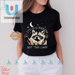 Funny Raccoon Shirt Trash Can Not Trash Cannot Tee fashionwaveus 1 3