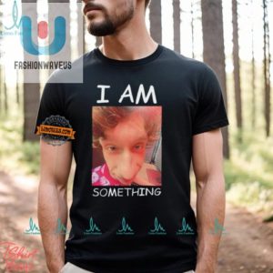 Stand Out With Humor I Am Something Smthlikeyou11 Shirt fashionwaveus 1 2