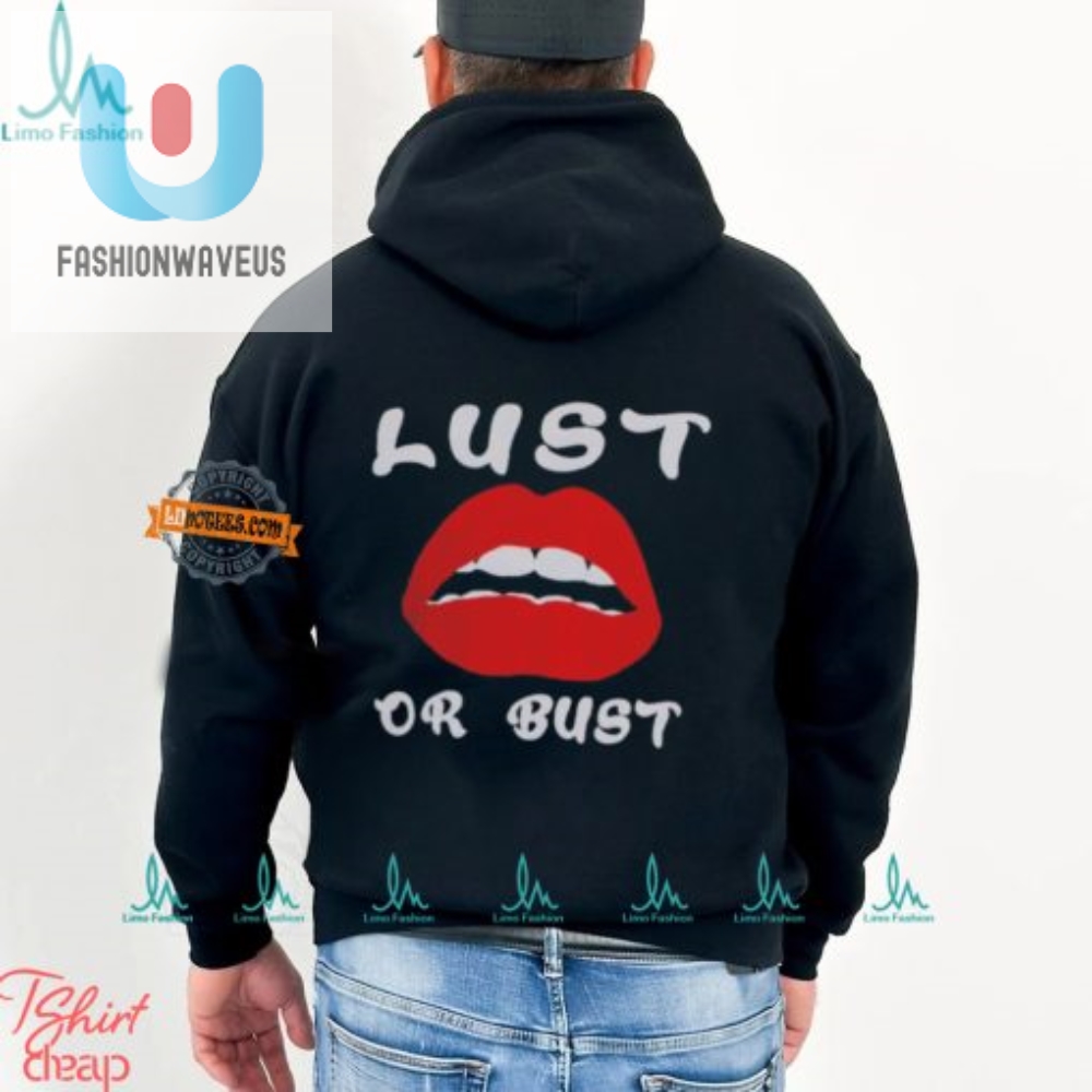 Lust Or Bust Shirt  Funny  Unique Statement Tee