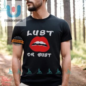 Lust Or Bust Shirt Funny Unique Statement Tee fashionwaveus 1 2