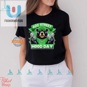 Hilarious Bear 400 Street Hood Day Shirt Stand Out In Style fashionwaveus 1 3