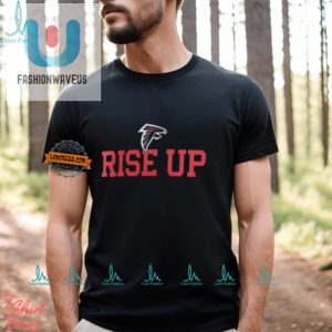 Funny Atlanta Falcons Rise Up Shirt Stand Out Cheer fashionwaveus 1 2