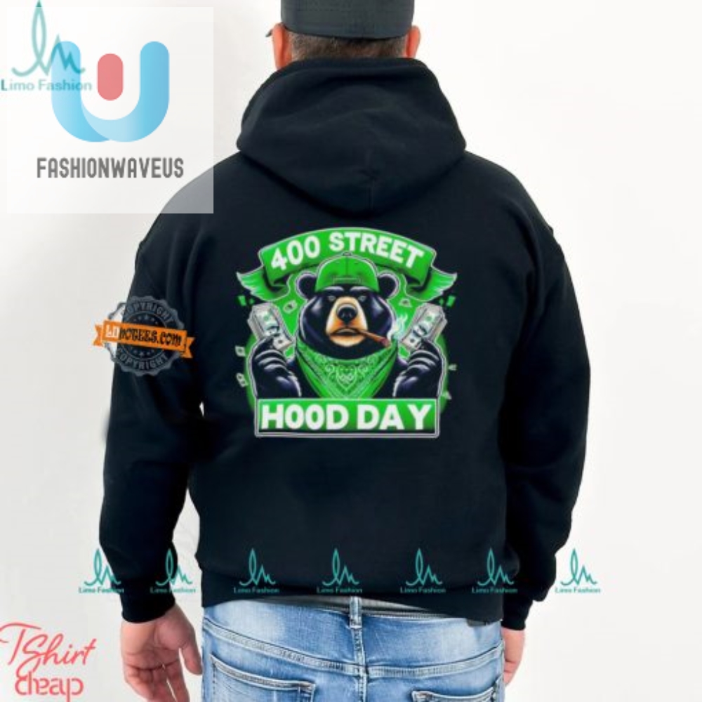 Get The Bear 400 Street Hood Day Shirt  Beary Funny Style