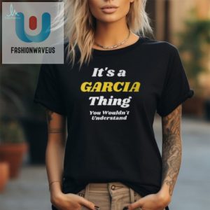 Garcia Tee Hilarious Last Name Shirt Unique Family Humor fashionwaveus 1 2