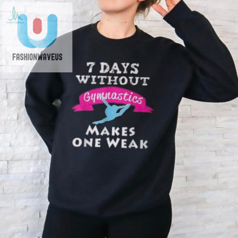 Funny Girls 7 Days No Gymnastics Tshirt  Unique Design
