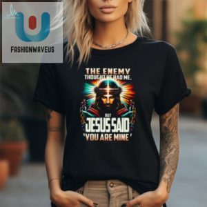 Funny The Enemy Thought He Had Me Jesus Shirt Stand Out fashionwaveus 1 2