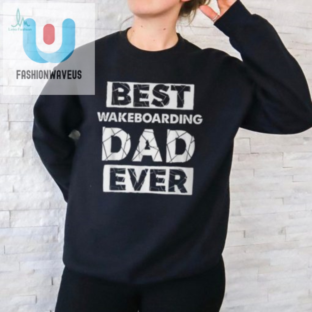 Funny Best Wakeboarding Dad Ever Tshirt  Unique Gift