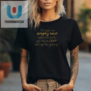 Funny Its Not An Empty Nest Parent Tshirt Unique Design fashionwaveus 1 2