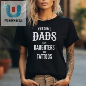 Quirky Dads Daughters Tattoos Tee Perfect Fathers Day fashionwaveus 1 2