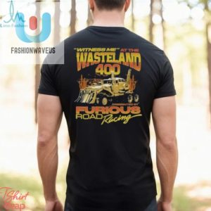 Get The Hilarious Witness Me At The Wasteland 400 Shirt Today fashionwaveus 1 2