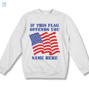 Funny If This Flag Offends You Shirt Unique Humor Tee fashionwaveus 1 3