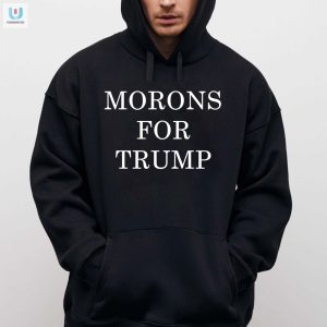 Funny Morons For Trump Shirt Unique Political Humor Tee fashionwaveus 1 2