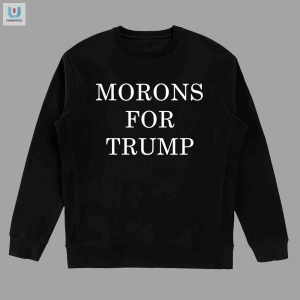 Funny Morons For Trump Shirt Unique Political Humor Tee fashionwaveus 1 3
