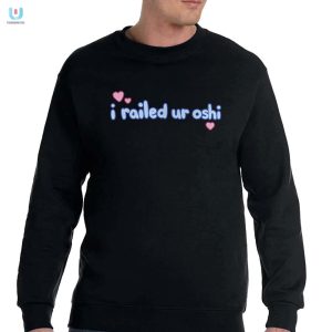 I Railed Ur Oshi Shirt Hilarious Unique Fan Apparel fashionwaveus 1 3