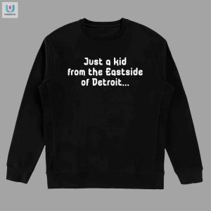 Funny Just A Kid From Eastside Detroit Unique Tee fashionwaveus 1 3
