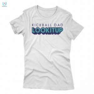 Hilarious Kickball Dad Lookitup Unique Shirt For Dads fashionwaveus 1 1