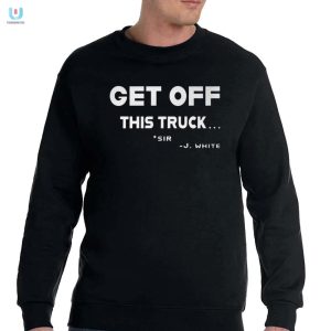 Funny Get Off This Truck Sir Justin White Tshirt fashionwaveus 1 3