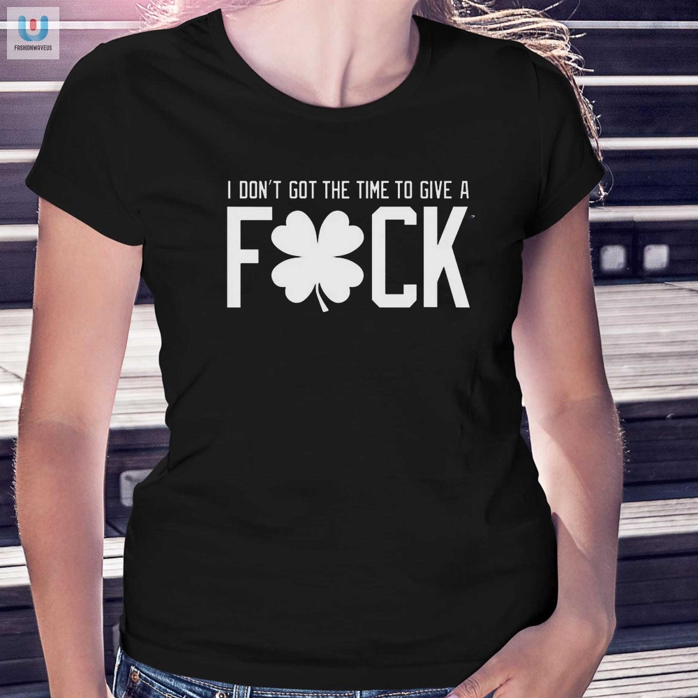 Hilarious No Time To Give A Fck Shirt  Stand Out  Laugh