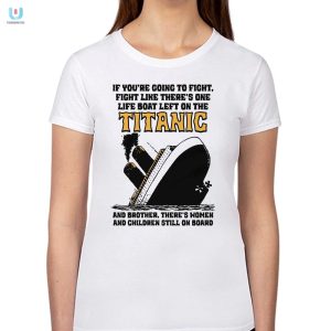 One Life Boat Left Titanic Tshirt Hilarious Unique fashionwaveus 1 1