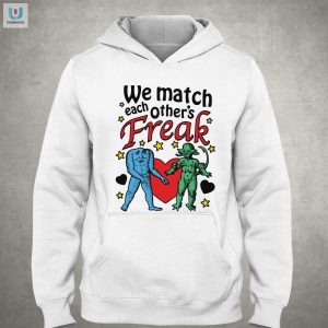 Get Noticed Hilarious Unique We Match Each Others Freak Shirt fashionwaveus 1 2