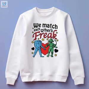 Get Noticed Hilarious Unique We Match Each Others Freak Shirt fashionwaveus 1 3