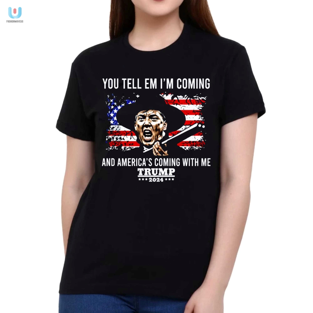 Funny Trump 2024 Shirt Americas Coming With Me Design