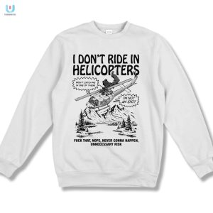 Funny No Helicopter Rides Shirt Unique Hilarious Gift fashionwaveus 1 3