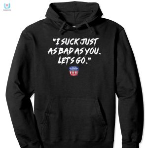 Unique Funny I Suck Just Like You Tshirt Stand Out fashionwaveus 1 2