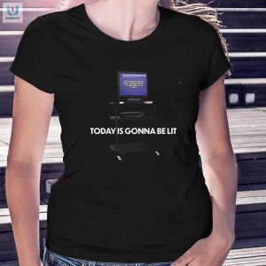 Get Your Laughs On Today Is Gonna Be Lit Tshirt fashionwaveus 1 1