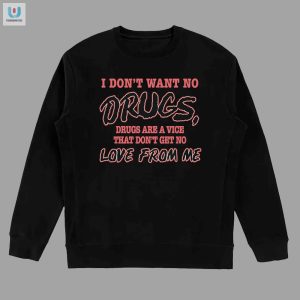 Funny Antidrug Shirt No Drugs No Love Unique Design fashionwaveus 1 3
