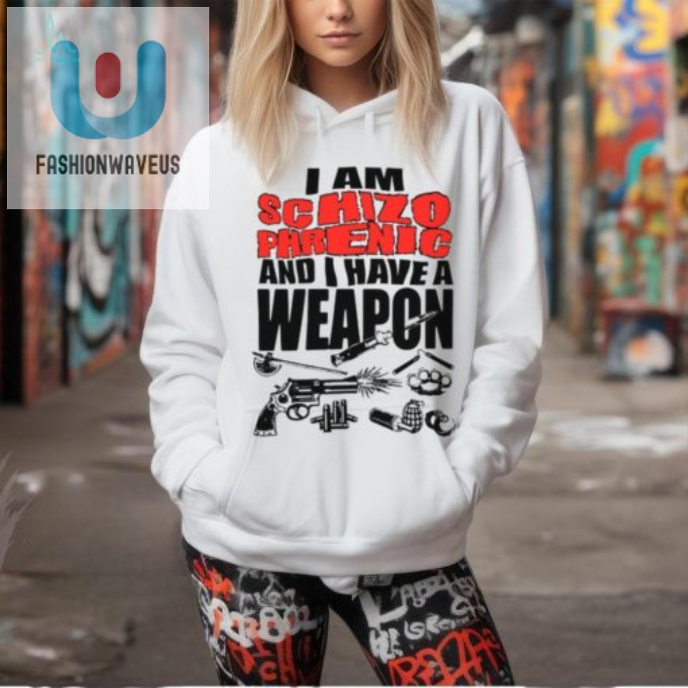 Hilarious Armed Schizophrenic Shirt  Stand Out  Laugh