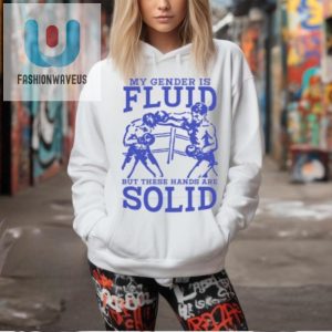 My Gender Is Fluid Shirt Solid Hands Serious Laughs fashionwaveus 1 1