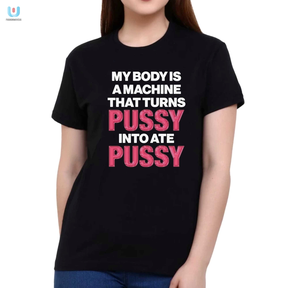 Unique Funny Shirt My Body Turns Pussy Into Ate Pussy