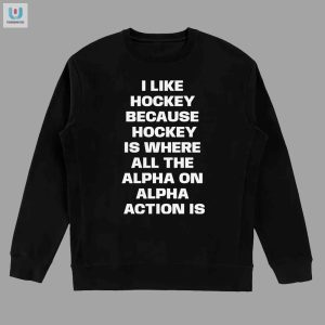 Hilarious Hockey Shirt Alpha Action On Off The Ice fashionwaveus 1 3