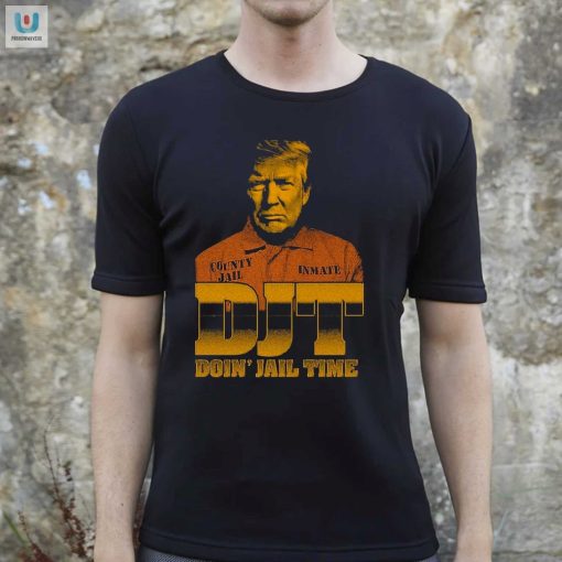 Djt Doin Jail Time Shirt Funny Unique Limited Edition fashionwaveus 1