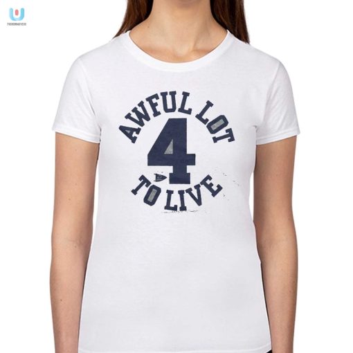 Get Laughs With Our Unique Awful Lot To Live 4 Shirt fashionwaveus 1 5