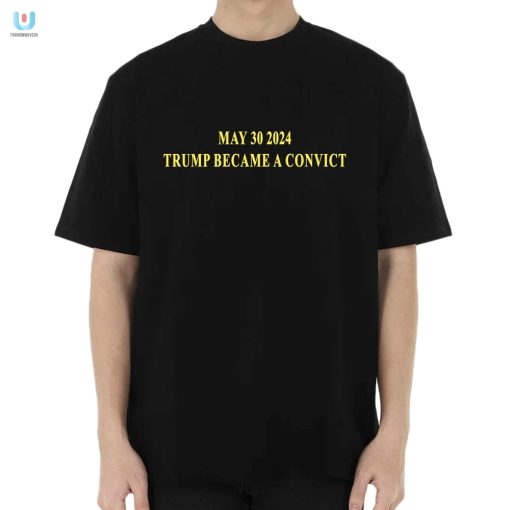 May 30 2024 Trump Convict Shirt Hilarious Unique fashionwaveus 1