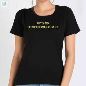 May 30 2024 Trump Convict Shirt Hilarious Unique fashionwaveus 1 1