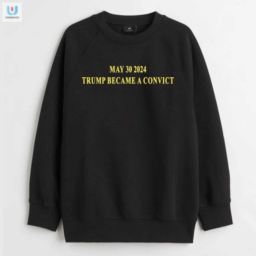 May 30 2024 Trump Convict Shirt Hilarious Unique fashionwaveus 1 3