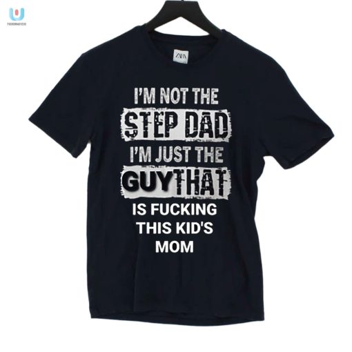 Funny Not The Stepdad Shirt Unique Humor For Dads Partner fashionwaveus 1