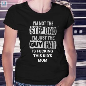 Funny Not The Stepdad Shirt Unique Humor For Dads Partner fashionwaveus 1 1