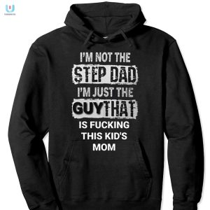 Funny Not The Stepdad Shirt Unique Humor For Dads Partner fashionwaveus 1 2