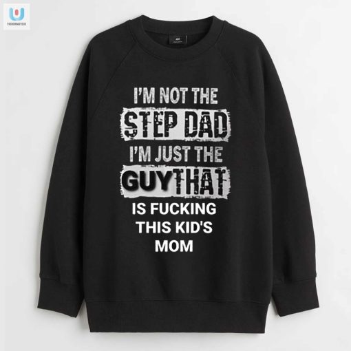 Funny Not The Stepdad Shirt Unique Humor For Dads Partner fashionwaveus 1 3