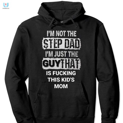 Hilarious Not The Stepdad Shirt Unique Bold Gift Idea fashionwaveus 1 2